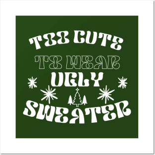 Too  Cute To Wear Ugly Sweater Posters and Art